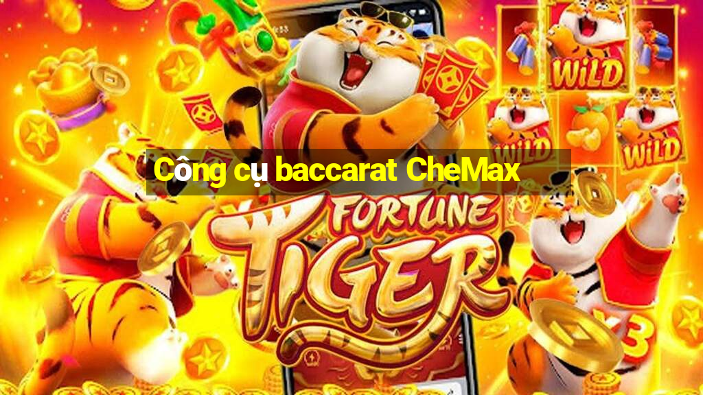 Công cụ baccarat CheMax