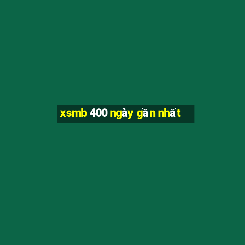 xsmb 400 ngày gần nhất