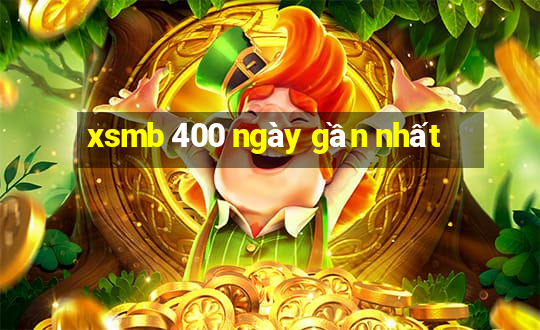 xsmb 400 ngày gần nhất