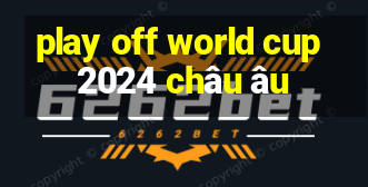 play off world cup 2024 châu âu