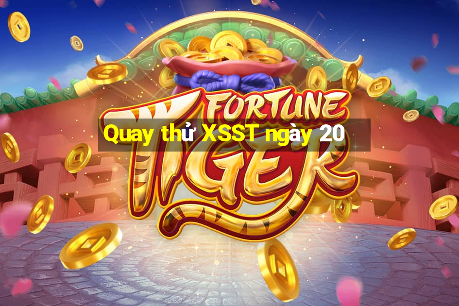 Quay thử XSST ngày 20