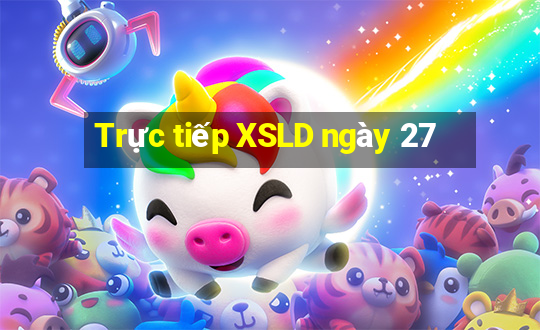 Trực tiếp XSLD ngày 27