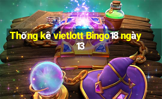 Thống kê vietlott Bingo18 ngày 13