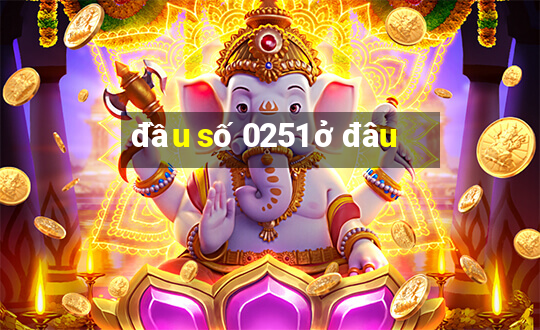 đầu số 0251 ở đâu