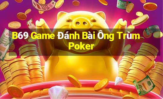 B69 Game Đánh Bài Ông Trùm Poker