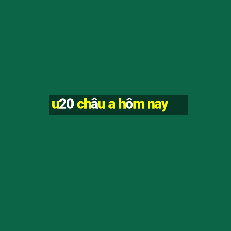 u20 châu a hôm nay