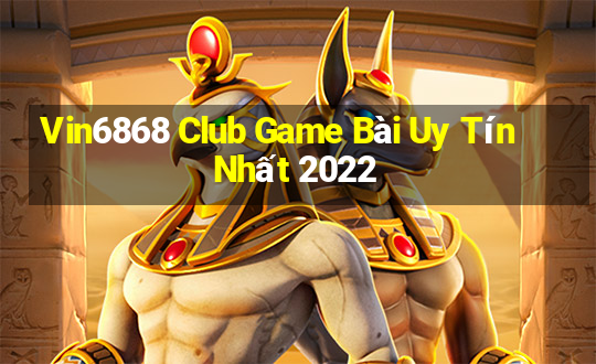 Vin6868 Club Game Bài Uy Tín Nhất 2022