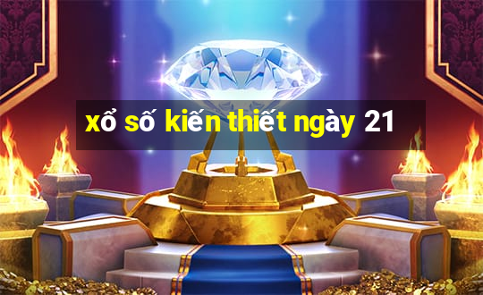 xổ số kiến thiết ngày 21