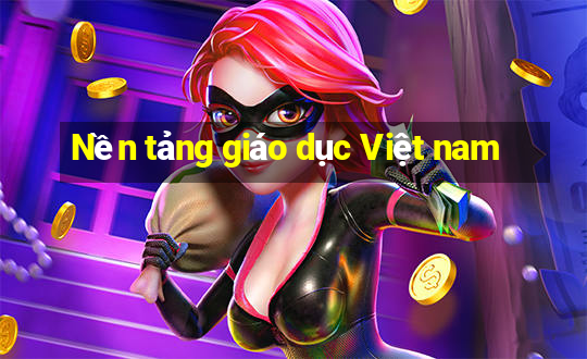 Nền tảng giáo dục Việt nam