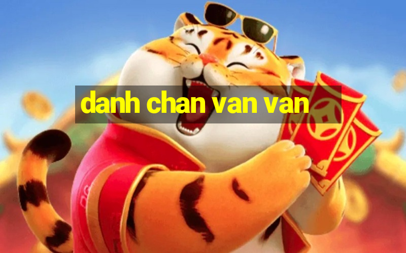 danh chan van van