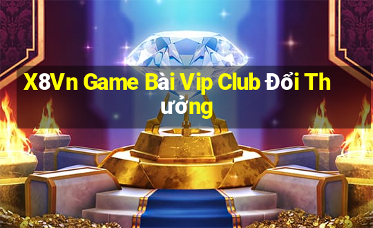 X8Vn Game Bài Vip Club Đổi Thưởng