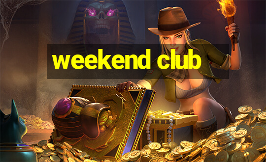 weekend club