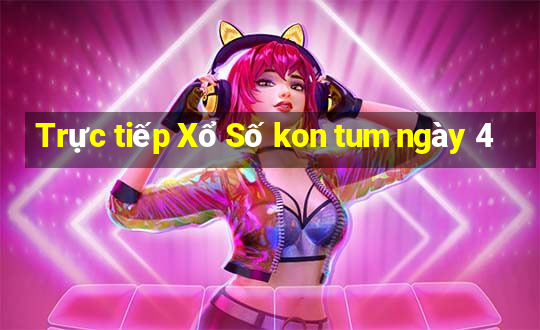 Trực tiếp Xổ Số kon tum ngày 4