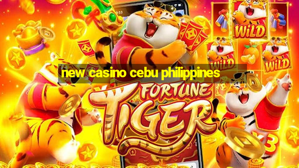 new casino cebu philippines