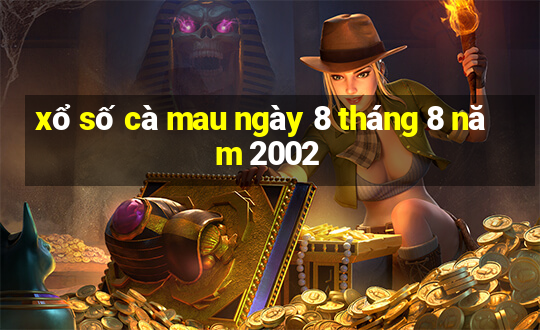 xổ số cà mau ngày 8 tháng 8 năm 2002