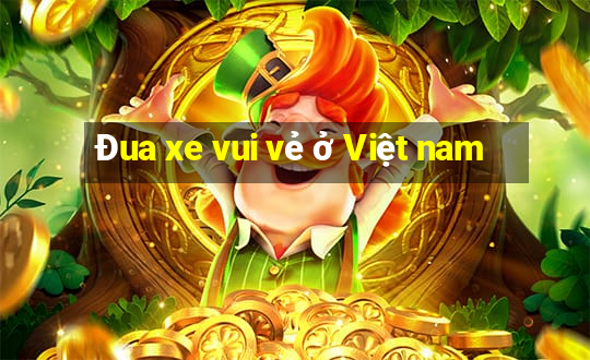 Đua xe vui vẻ ở Việt nam