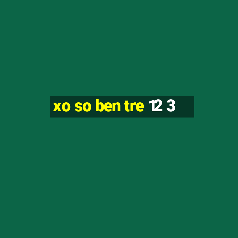 xo so ben tre 12 3