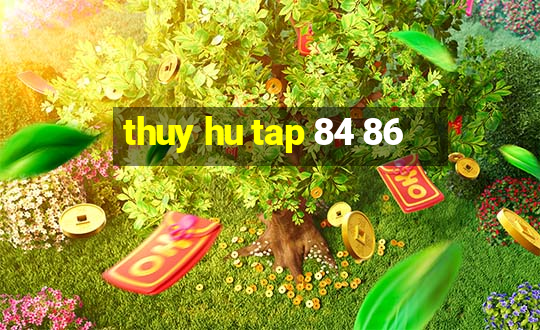 thuy hu tap 84 86