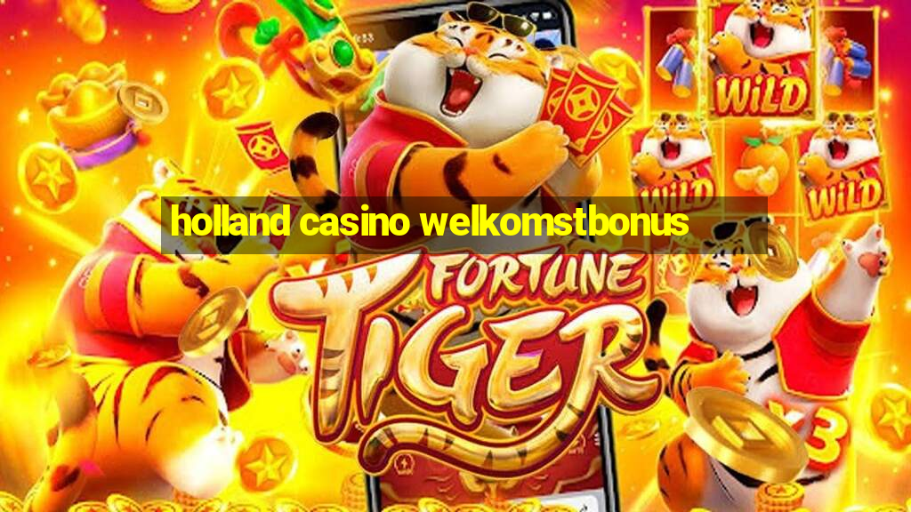 holland casino welkomstbonus