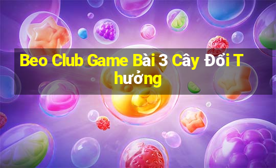 Beo Club Game Bài 3 Cây Đổi Thưởng