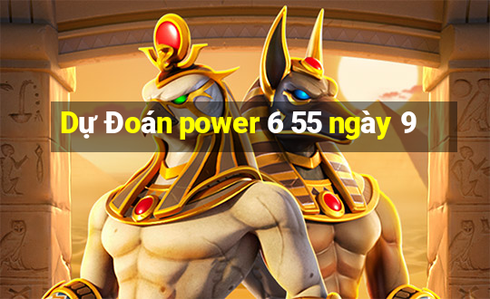 Dự Đoán power 6 55 ngày 9