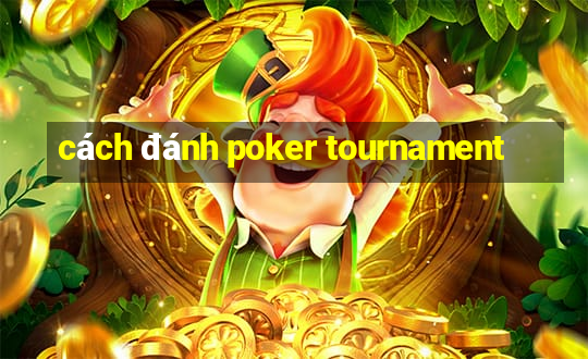 cách đánh poker tournament