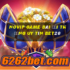 Novip Game Bài Đổi Thưởng Uy Tín Bet20