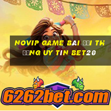 Novip Game Bài Đổi Thưởng Uy Tín Bet20