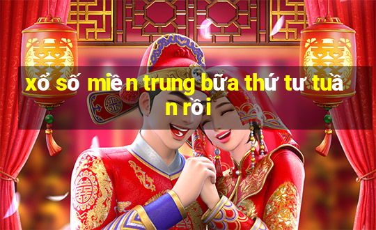 xổ số miền trung bữa thứ tư tuần rồi