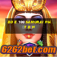 Bo E 100 samurai Nhật Bản