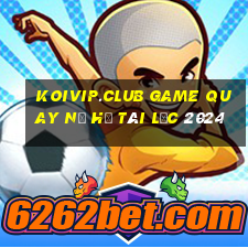 koivip.club game quay nổ hũ tài lộc 2024