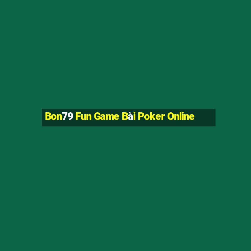 Bon79 Fun Game Bài Poker Online