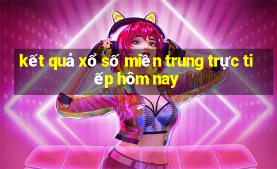 kết quả xổ số miền trung trực tiếp hôm nay