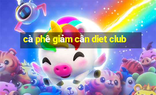 cà phê giảm cân diet club