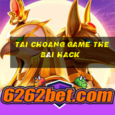 Tai Choang Game The Bài Hack