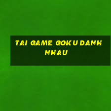 tai game goku danh nhau