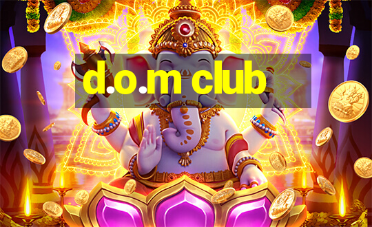 d.o.m club