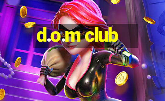 d.o.m club