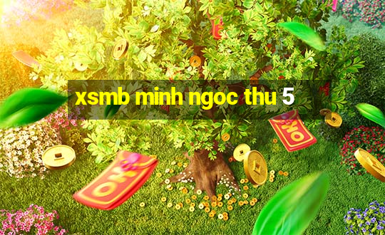 xsmb minh ngoc thu 5