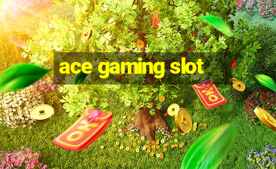 ace gaming slot