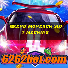 grand monarch slot machine