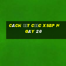 Cách đặt cược XSBP ngày 20