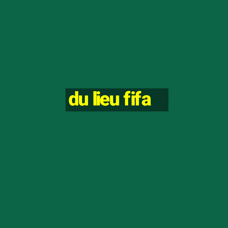 du lieu fifa