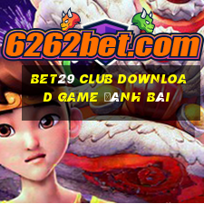 Bet29 Club Download Game Đánh Bài