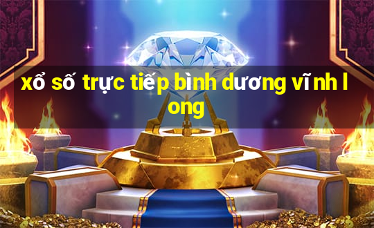 xổ số trực tiếp bình dương vĩnh long