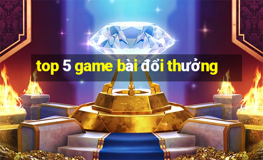 top 5 game bài đổi thưởng