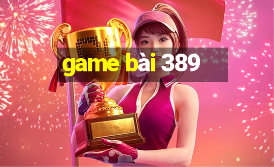 game bài 389