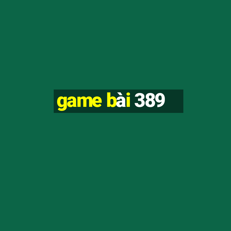 game bài 389