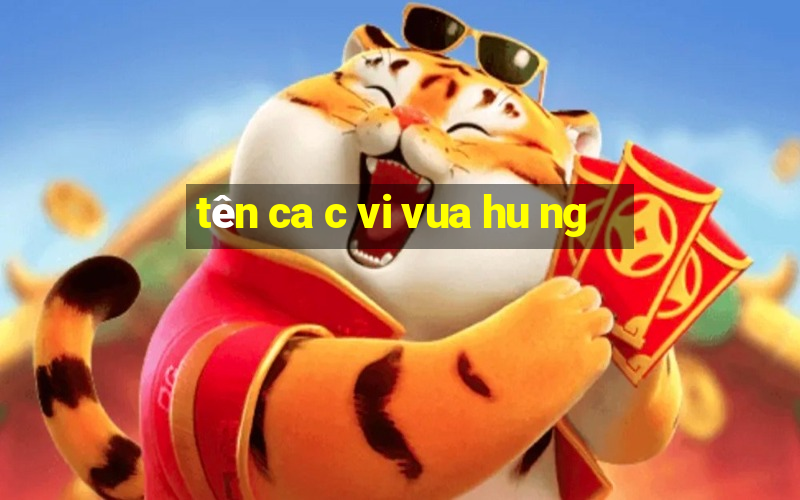 tên ca c vi vua hu ng