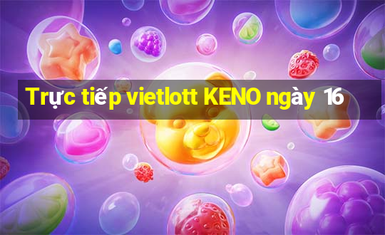 Trực tiếp vietlott KENO ngày 16